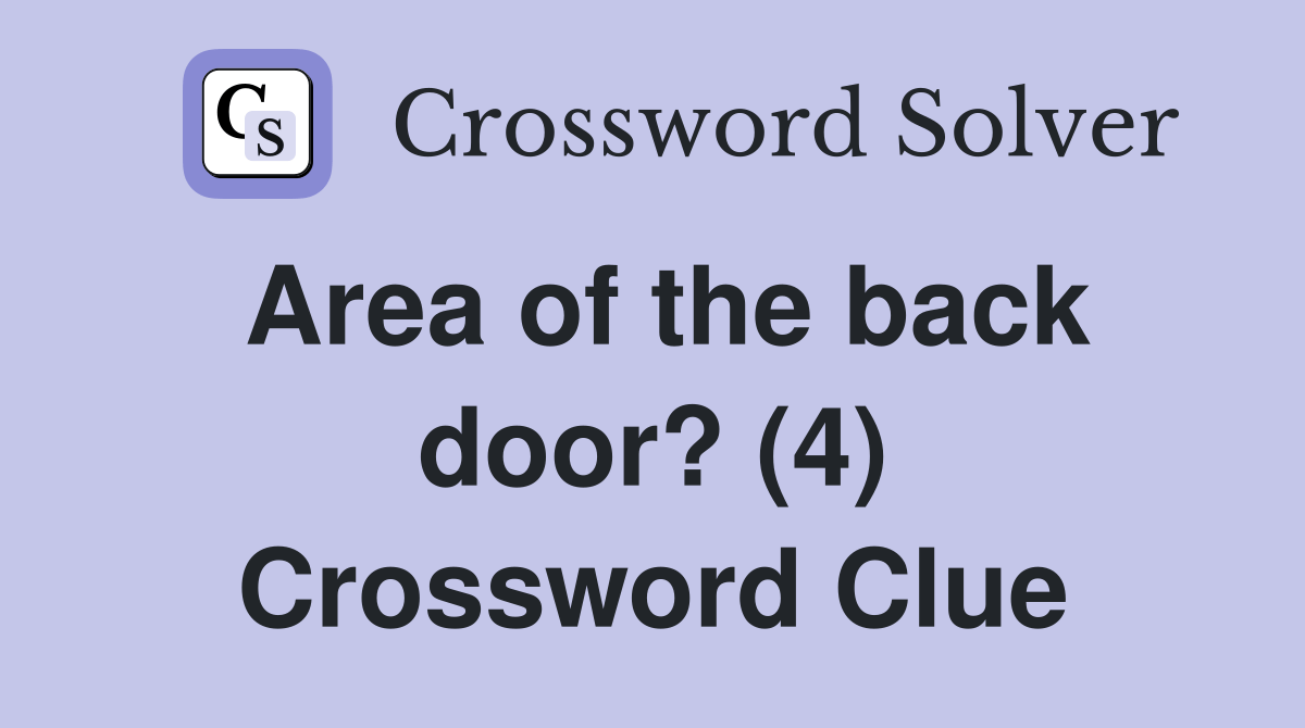 Area of the back door? (4) Crossword Clue Answers Crossword Solver